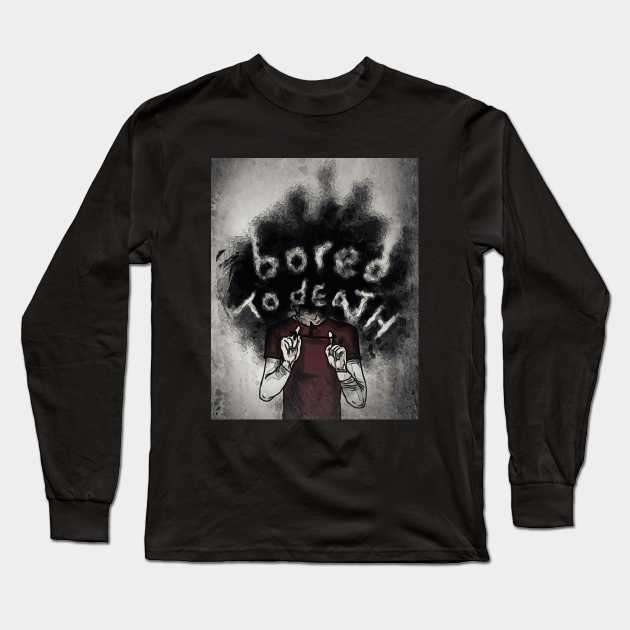 I Am Bored To Death Long Sleeve T-Shirt by TheBalestvictus